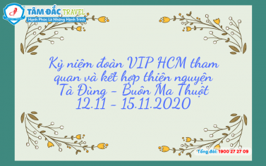 Kỷ niệm đoàn VIP HCM tham quan và kết hợp thiện nguyện Tà Đùng - Buôn Ma Thuột 12.11 - 15.11.2020